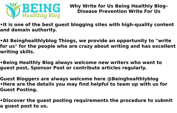 Why Write for Us Being Healthly Blog– Disease Prevention Write For Us