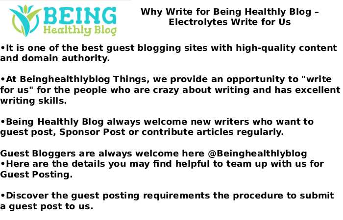 Why Write for Being Healthly Blog – Electrolytes Write for Us